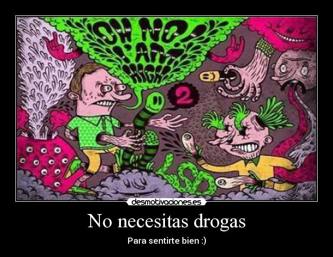 No necesitas drogas - Para sentirte bien :)