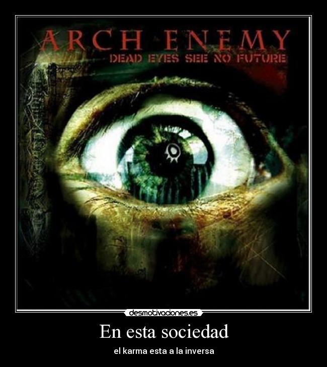 carteles sociedad dead eyes see future arch enemy desmotivaciones