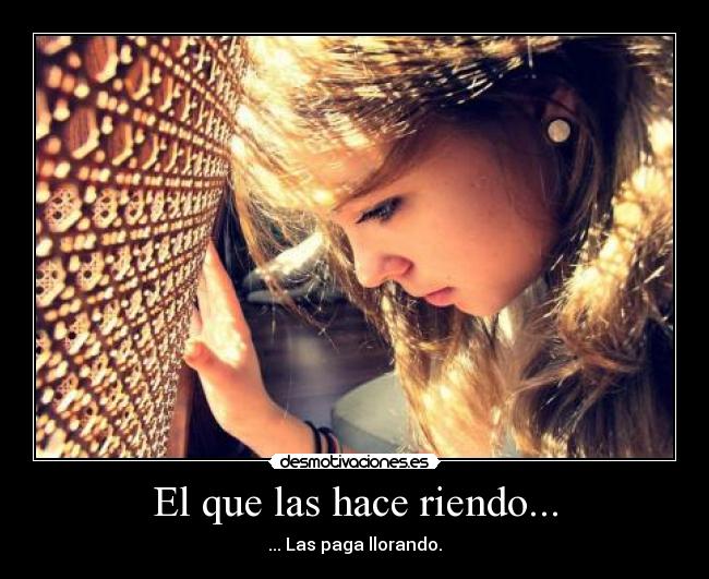 El que las hace riendo... - 