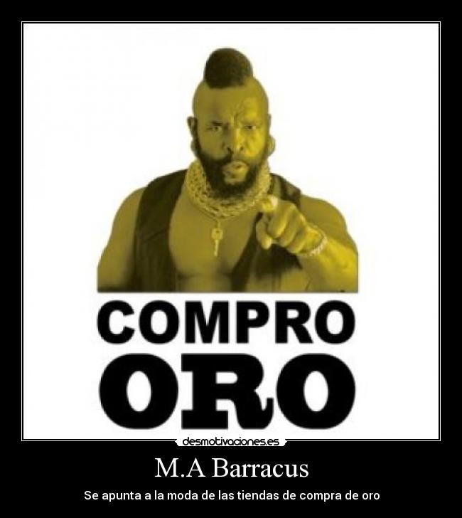 M.A Barracus - Se apunta a la moda de las tiendas de compra de oro