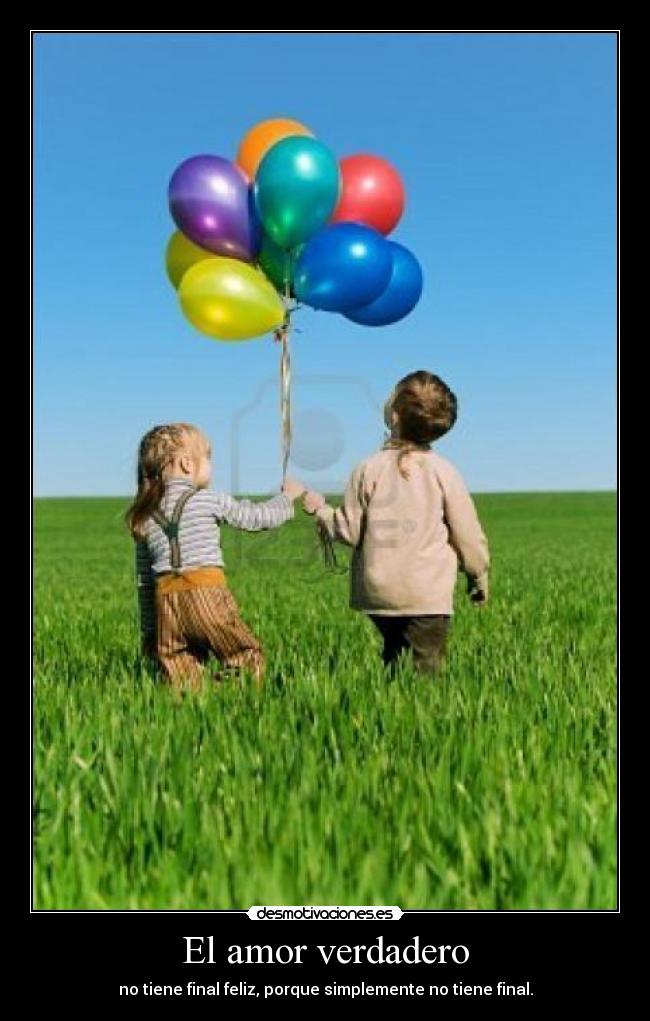 El amor verdadero - no tiene final feliz, porque simplemente no tiene final.