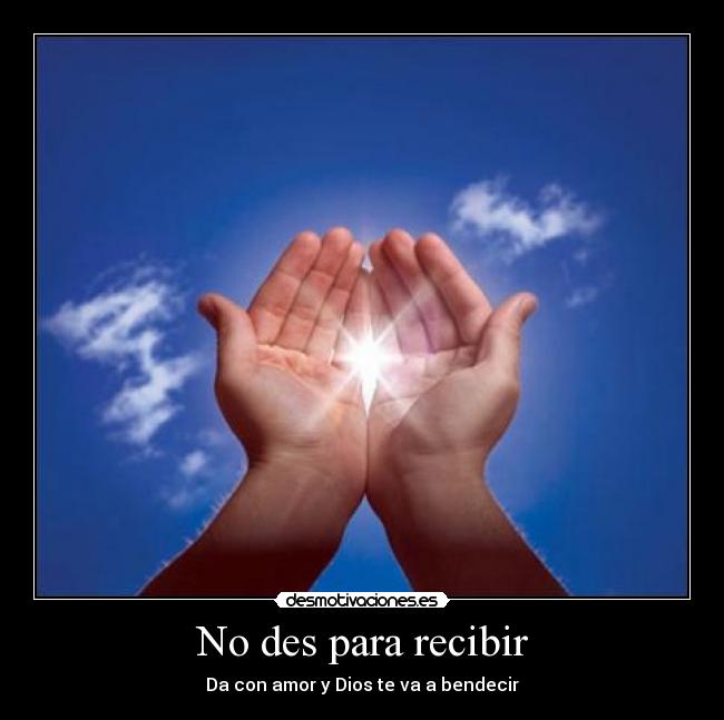 No des para recibir - Da con amor y Dios te va a bendecir