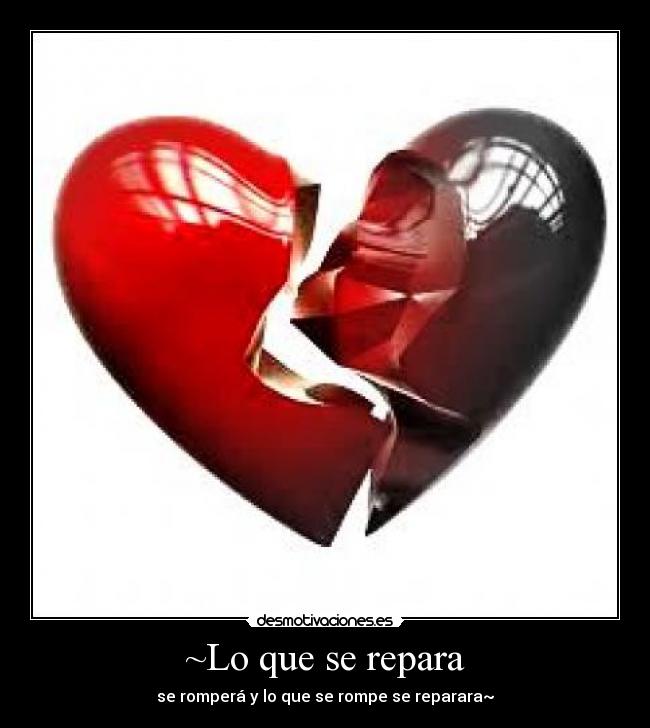 ~Lo que se repara - se romperá y lo que se rompe se reparara~