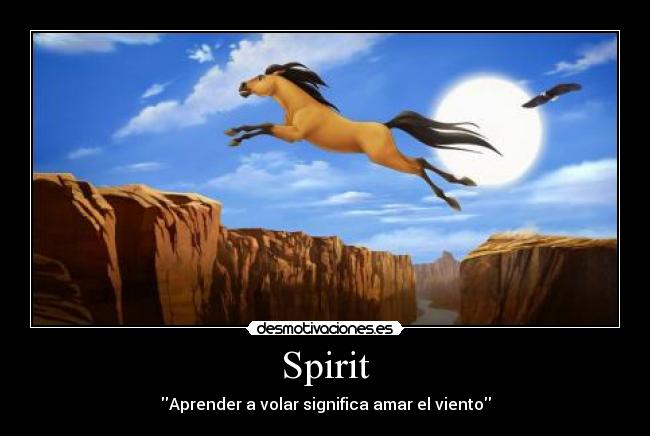 Spirit - Aprender a volar significa amar el viento