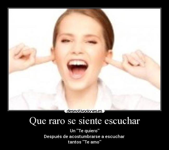 Que raro se siente escuchar -