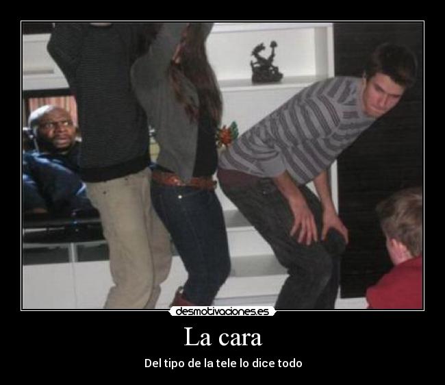 La cara - Del tipo de la tele lo dice todo