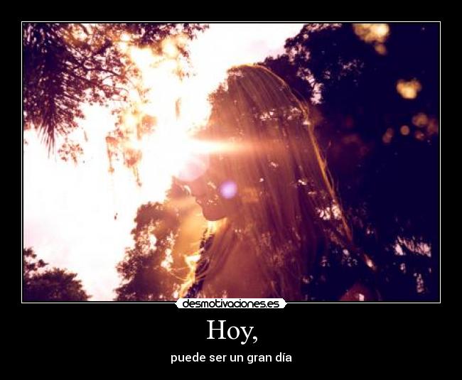 Hoy, - puede ser un gran día