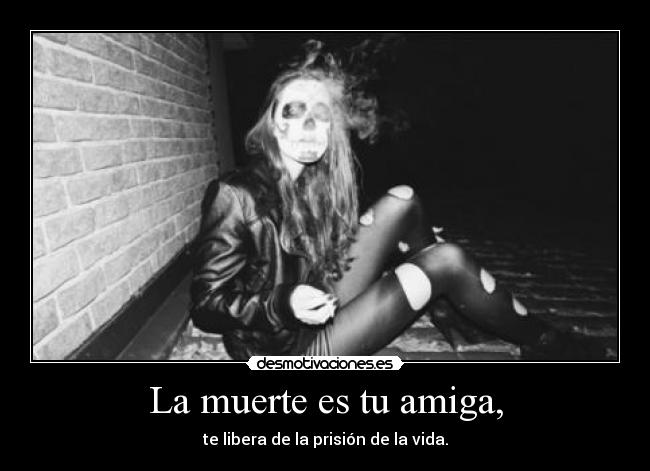 La muerte es tu amiga, - 