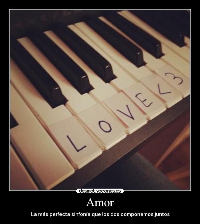 Amor - La más perfecta sinfonía que los dos componemos juntos