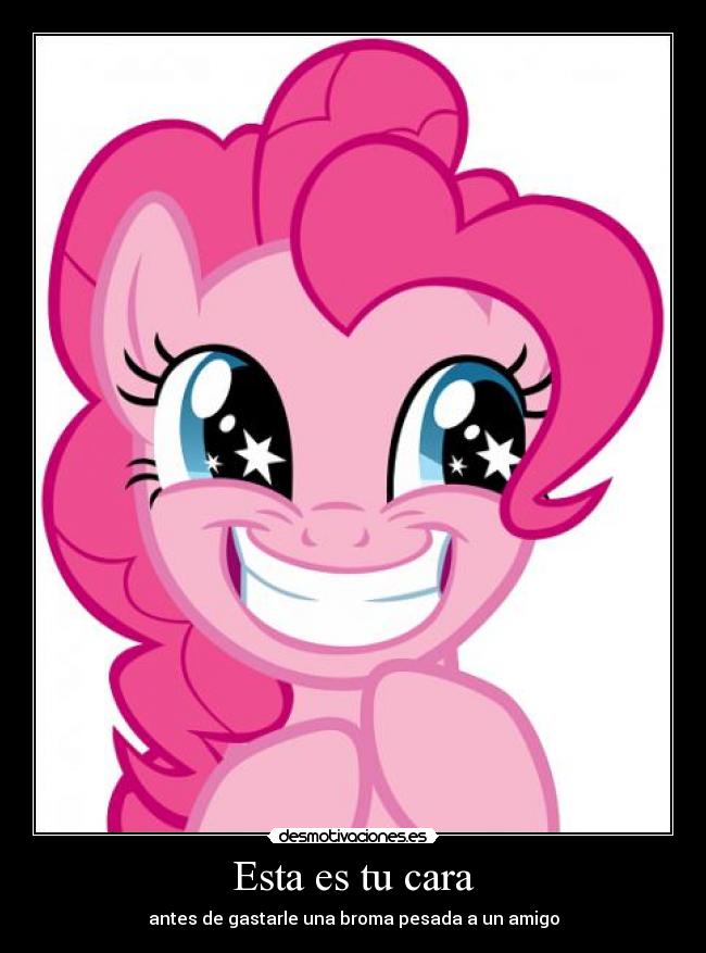 carteles little pony friendship magic pinkie pie broma cara desmotivaciones