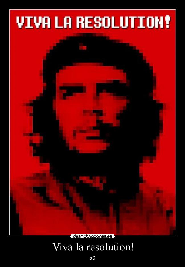 Viva la resolution! - xD