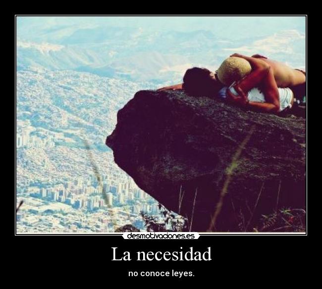 La necesidad - no conoce leyes.