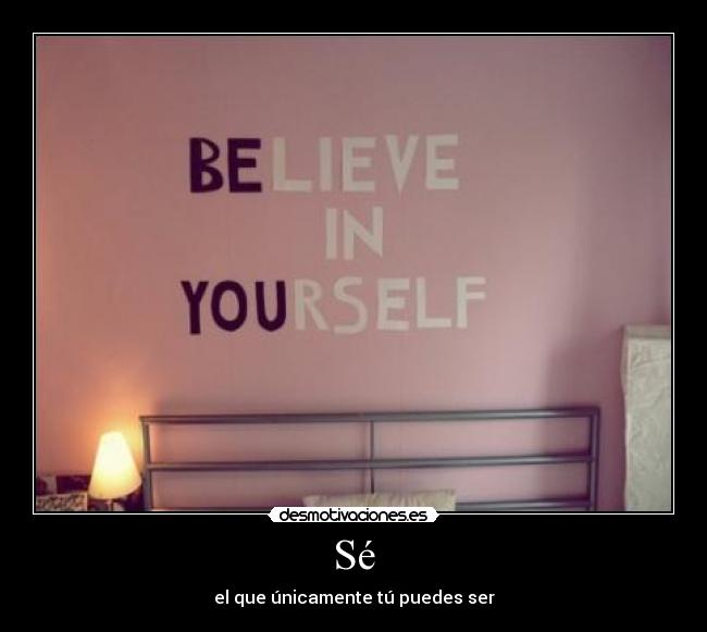 Sé - el que únicamente tú puedes ser