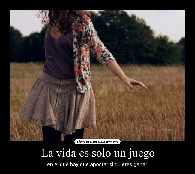 La vida es solo un juego -