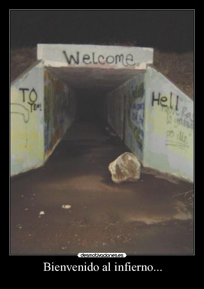 Bienvenido al infierno... -