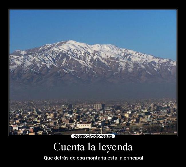 Cuenta la leyenda - Que detrás de esa montaña esta la principal