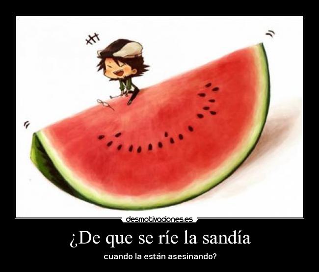 carteles sandia anime asesinado reir rie desmotivaciones