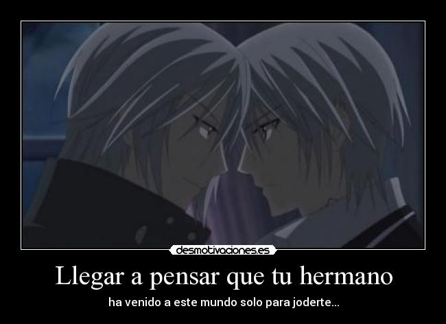 Llegar a pensar que tu hermano - 