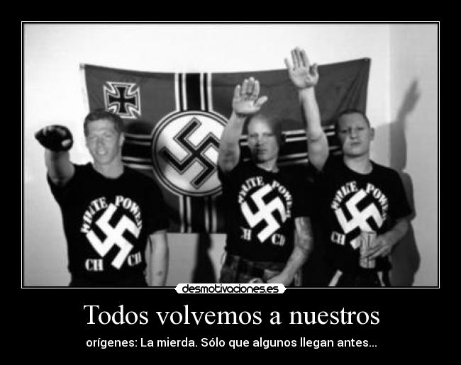 Todos volvemos a nuestros - orígenes: La mierda. Sólo que algunos llegan antes...