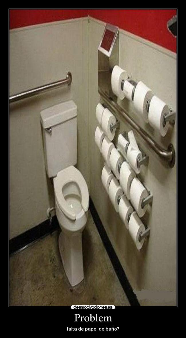 Problem - falta de papel de baño?
