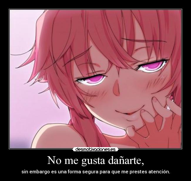 No me gusta dañarte, -