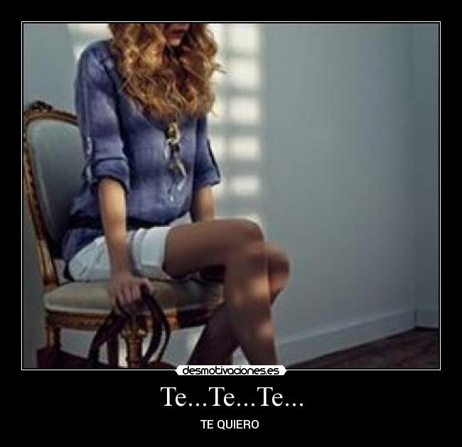 Te...Te...Te... - TE QUIERO ♥