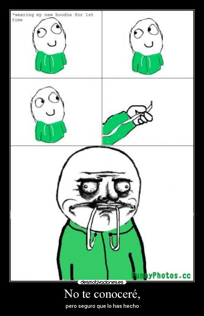 No te conoceré, - pero seguro que lo has hecho