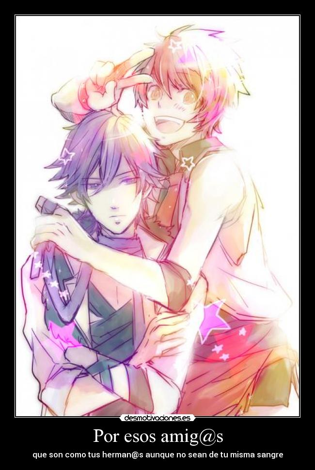 Por esos amig@s - que son como tus herman@s aunque no sean de tu misma sangre