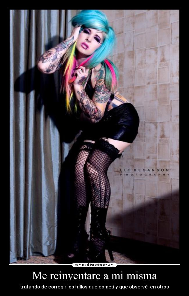 Me reinventare a mi misma - tratando de corregir los fallos que cometí y que observé  en otros
