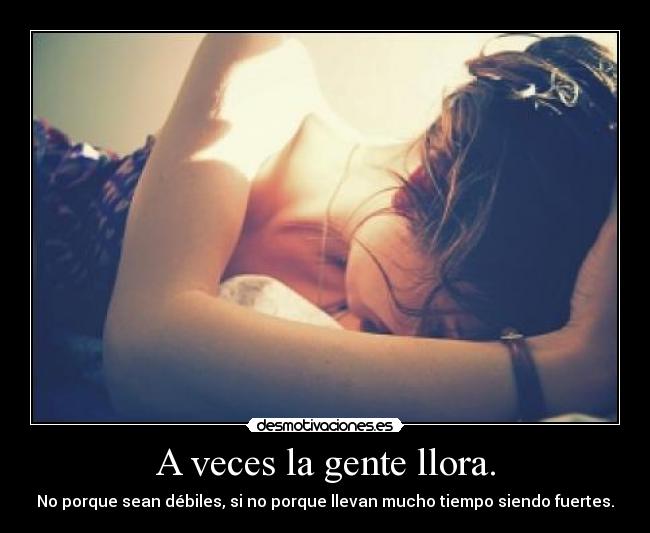 A veces la gente llora. -