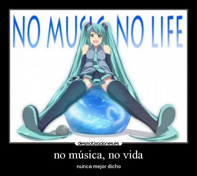 no música, no vida - nunca mejor dicho