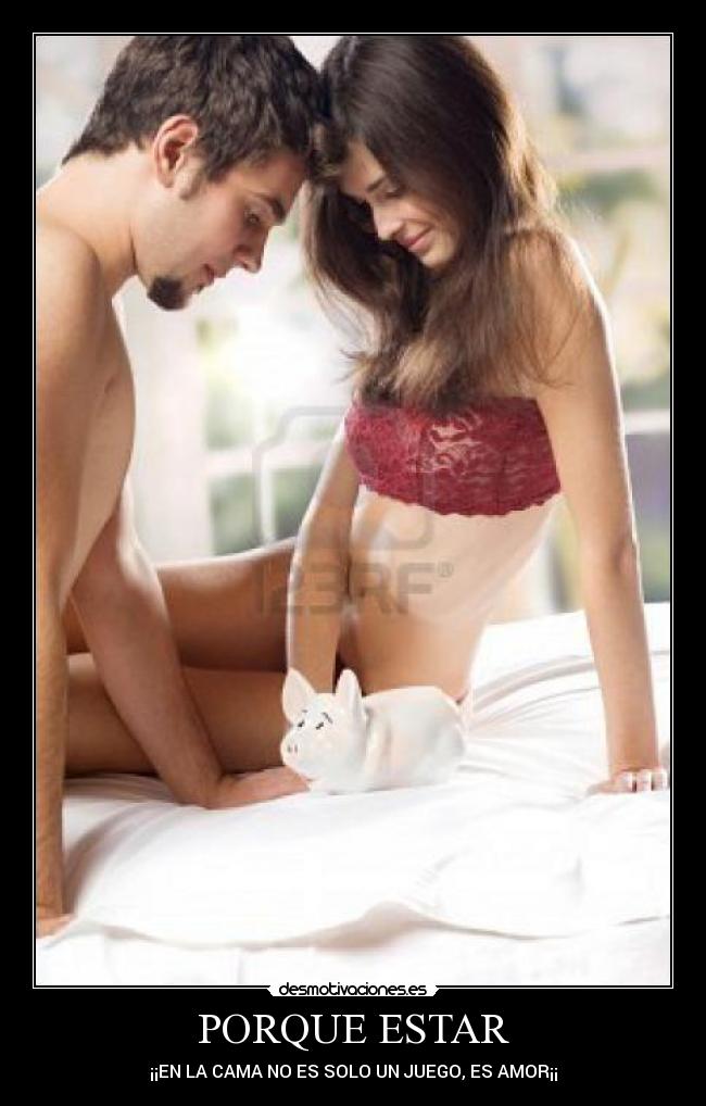 PORQUE ESTAR - ¡¡EN LA CAMA NO ES SOLO UN JUEGO, ES AMOR¡¡