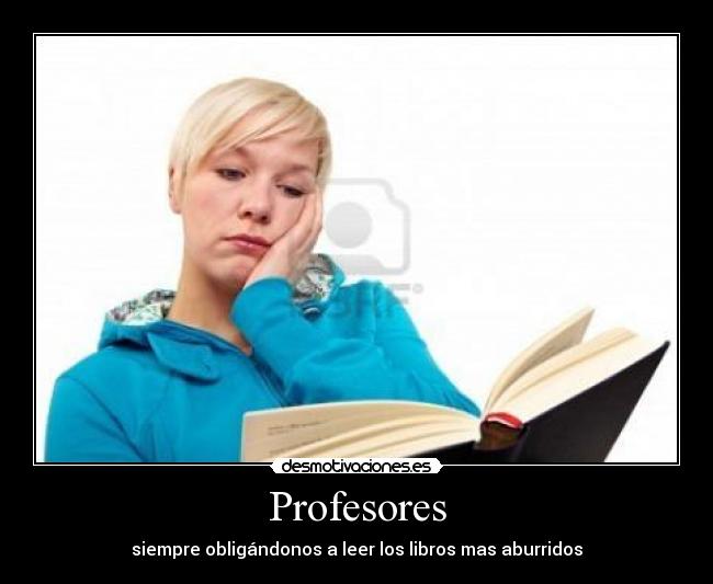 carteles habiendo tantos libros buenos porq escogen los peores desmotivaciones