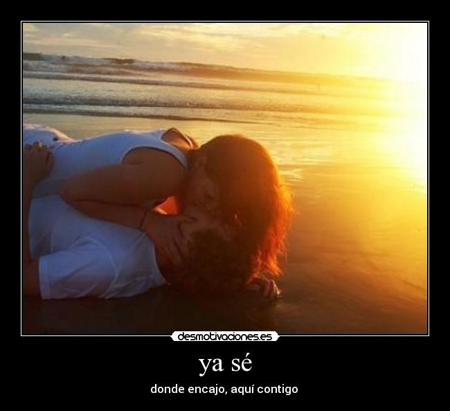 ya sé - donde encajo, aquí contigo