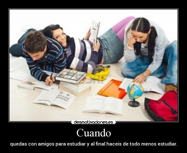 carteles quedar con amigos para estudiar estudiar nada desmotivaciones