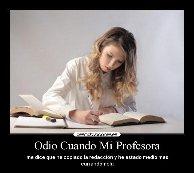 Odio Cuando Mi Profesora - me dice que he copiado la redacción y he estado medio mes currandómela