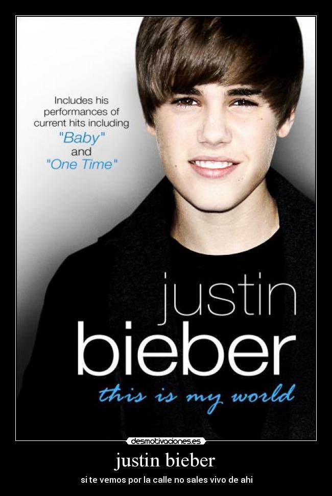 justin bieber - si te vemos por la calle no sales vivo de ahi