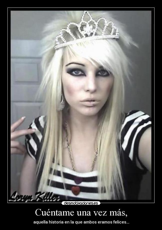Cuéntame una vez más, - aquella historia en la que ambos eramos felices...