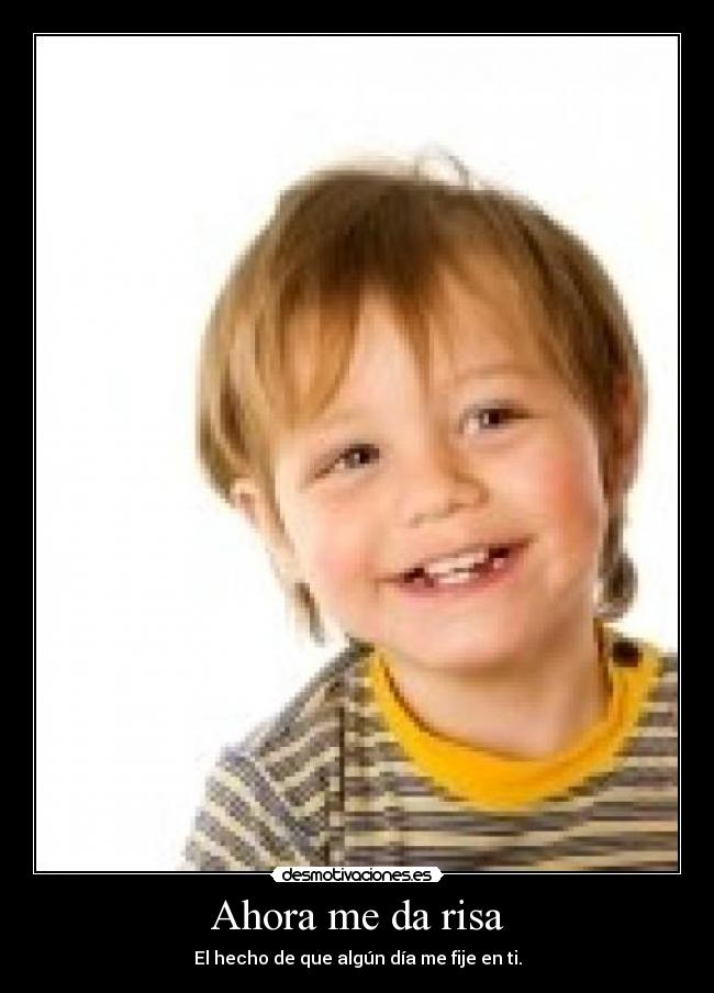 Ahora me da risa -