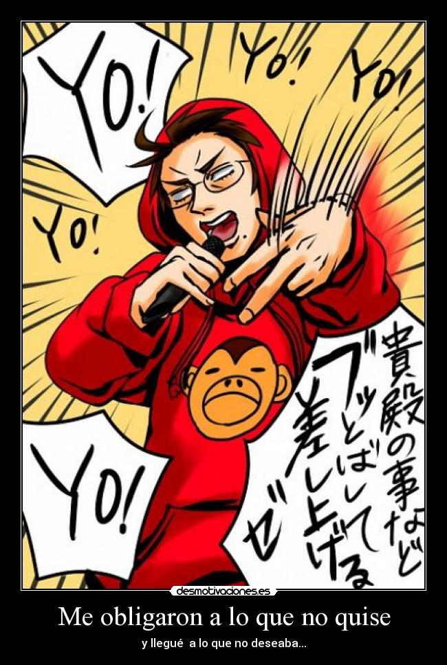 Me obligaron a lo que no quise - y llegué a lo que no deseaba...