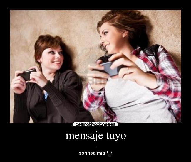 mensaje tuyo - =
sonrisa mia *_*