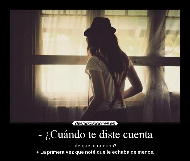 - ¿Cuándo te diste cuenta - 