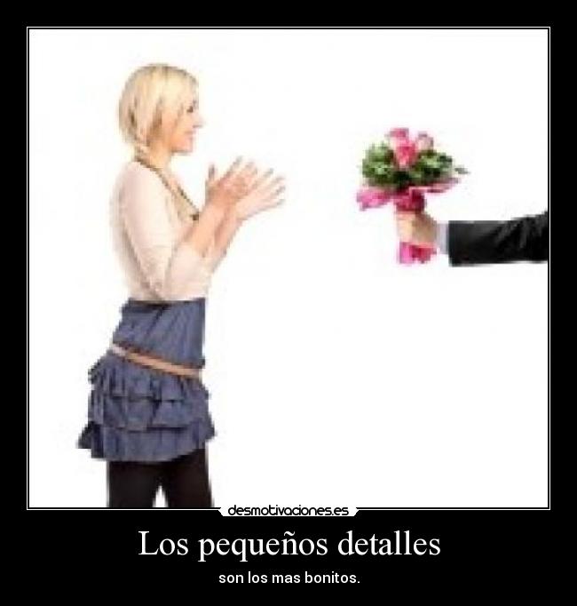 Los pequeños detalles - son los mas bonitos.
