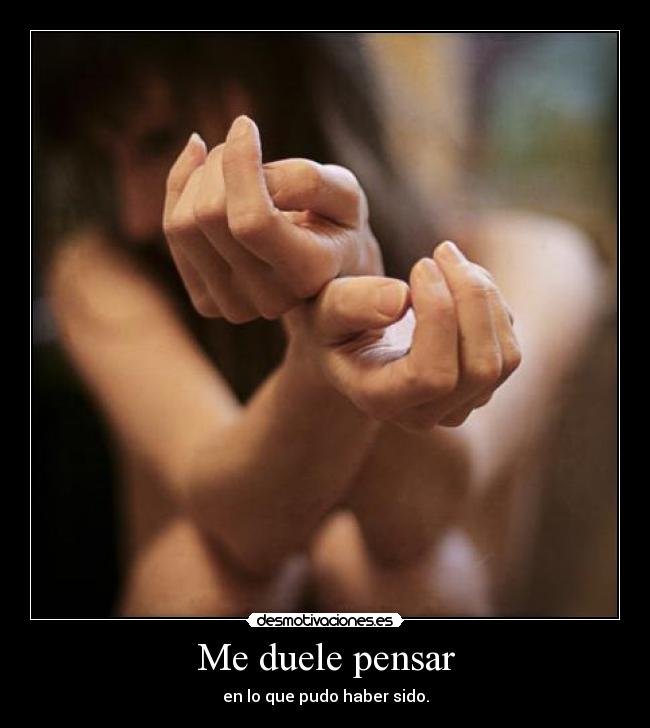 Me duele pensar -