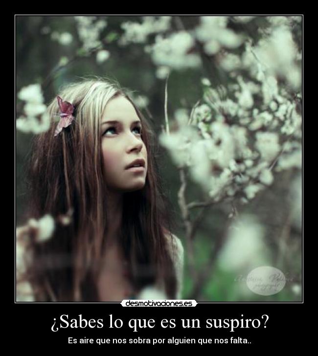 ¿Sabes lo que es un suspiro? -