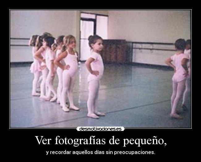 Ver fotografías de pequeño, -