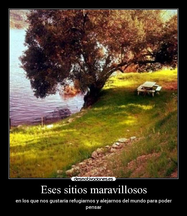 Eses sitios maravillosos - en los que nos gustaría refugiarnos y alejarnos del mundo para poder pensar