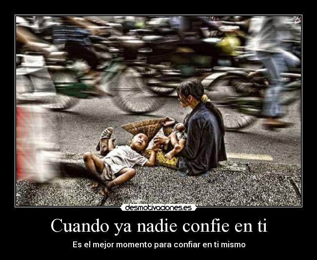 Cuando ya nadie confie en ti - Es el mejor momento para confiar en ti mismo