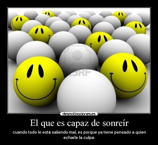 El que es capaz de sonreír -