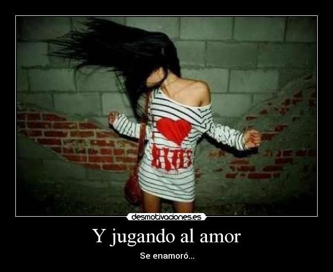 Y jugando al amor - Se enamoró...